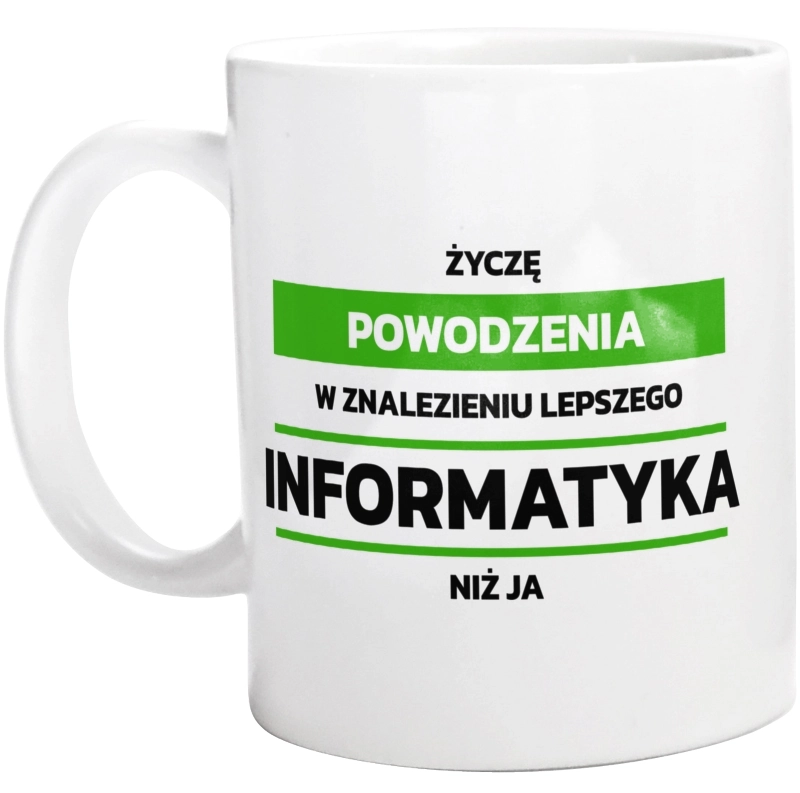 Powodzeniu W Znalezieniu Lepszego Informatyka - Kubek Biały