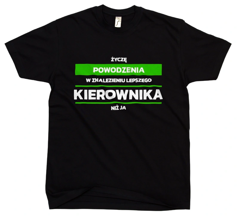 Powodzeniu W Znalezieniu Lepszego Kierownika - Męska Koszulka Czarna