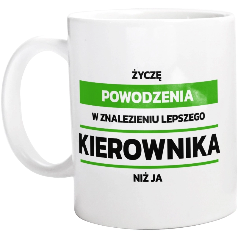 Powodzeniu W Znalezieniu Lepszego Kierownika - Kubek Biały