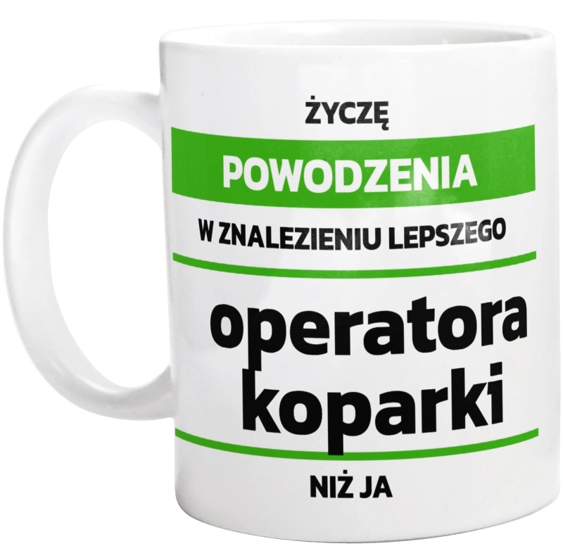 Powodzeniu W Znalezieniu Lepszego Operatora Koparki - Kubek Biały