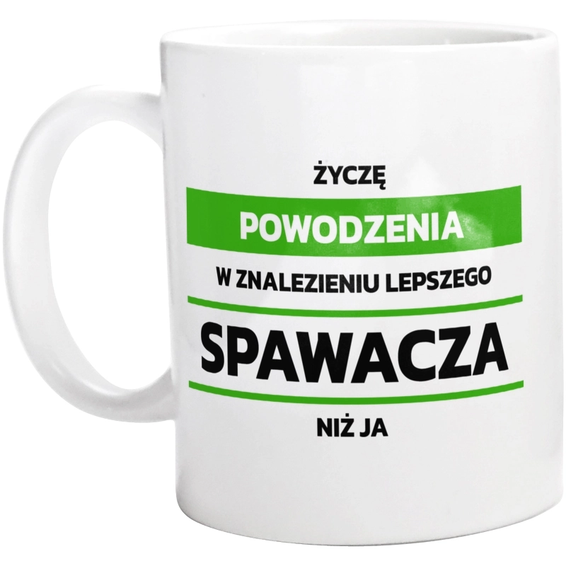 Powodzeniu W Znalezieniu Lepszego Spawacza - Kubek Biały