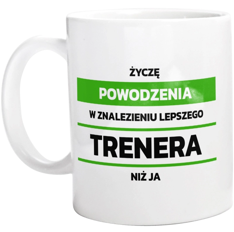 Powodzeniu W Znalezieniu Lepszego Trenera - Kubek Biały