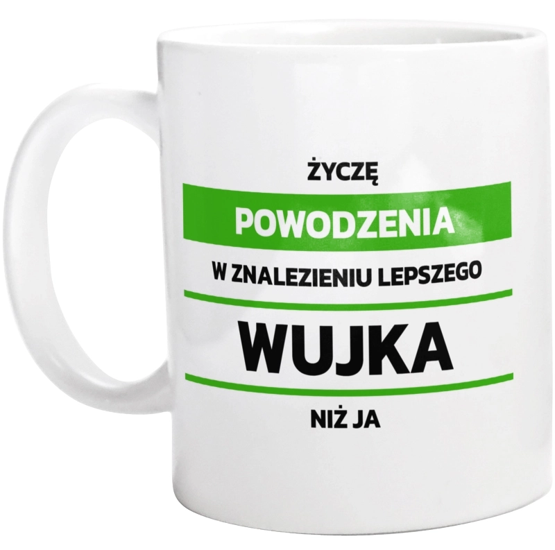 Powodzeniu W Znalezieniu Lepszego Wujka - Kubek Biały