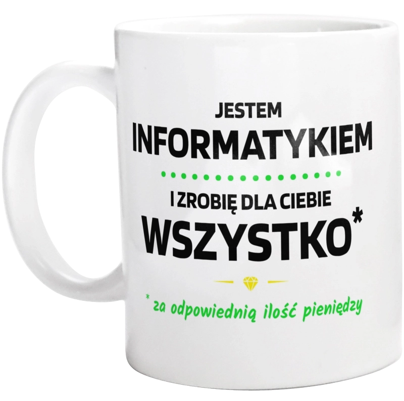 Ten Informatyk Zrobi Dla Ciebie Wszystko - Kubek Biały