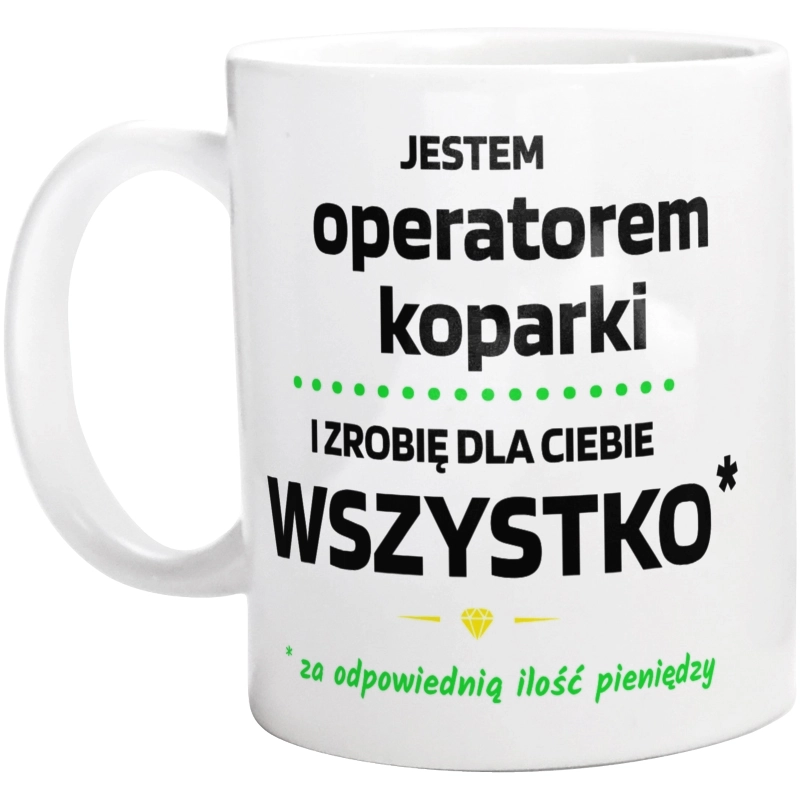 Ten Operator Koparki Zrobi Dla Ciebie Wszystko - Kubek Biały