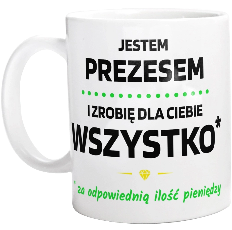 Ten Prezes Zrobi Dla Ciebie Wszystko - Kubek Biały