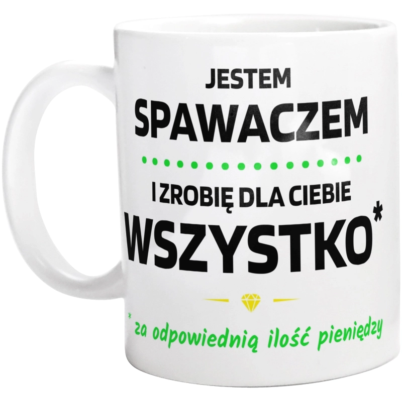 Ten Spawacz Zrobi Dla Ciebie Wszystko - Kubek Biały