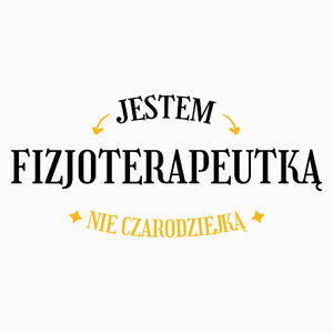 Jestem fizjoterapeutką nie czarodziejką - Poduszka Biała