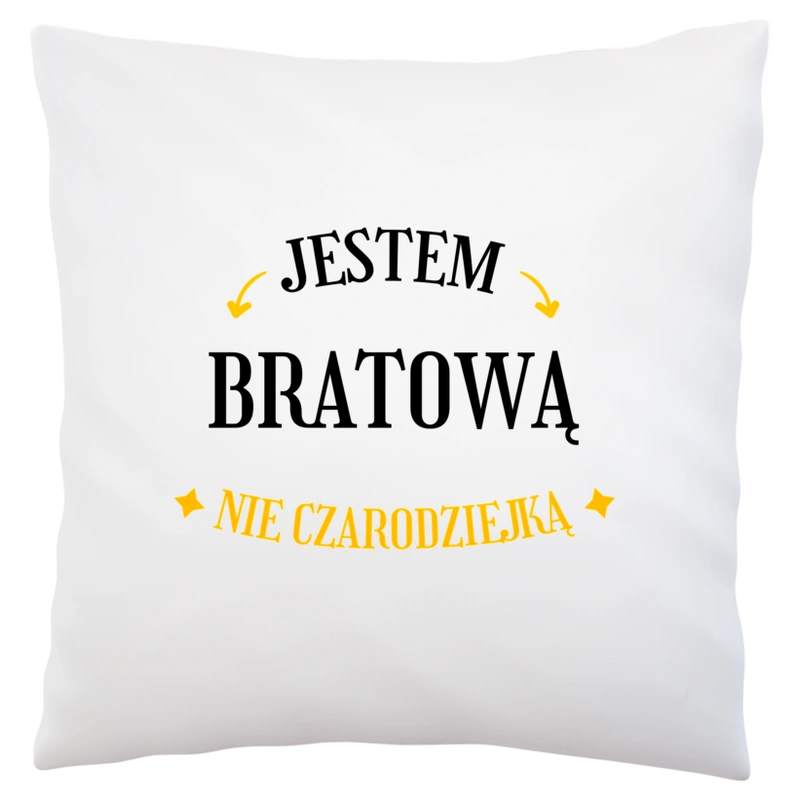 Jestem bratową nie czarodziejką - Poduszka Biała