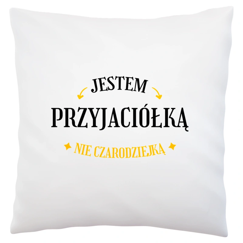 Jestem przyjaciółką nie czarodziejką - Poduszka Biała