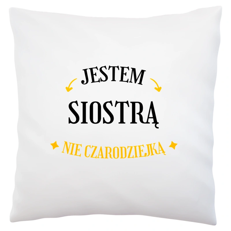 Jestem siostrą nie czarodziejką - Poduszka Biała