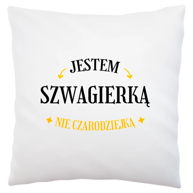 Jestem szwagierką nie czarodziejką - Poduszka Biała