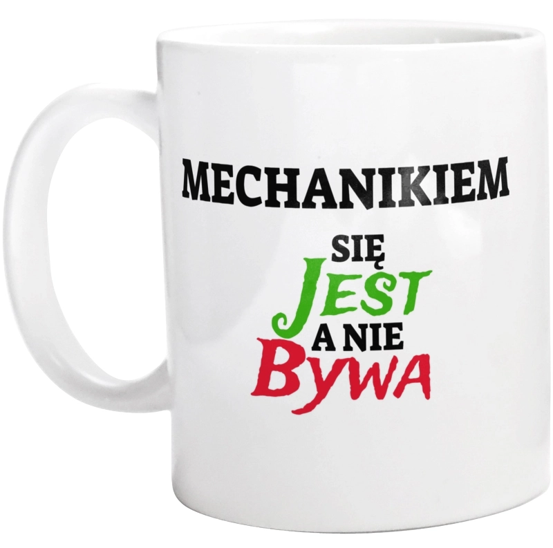 Mechanikiem Się Jest, A Nie Bywa - Kubek Biały