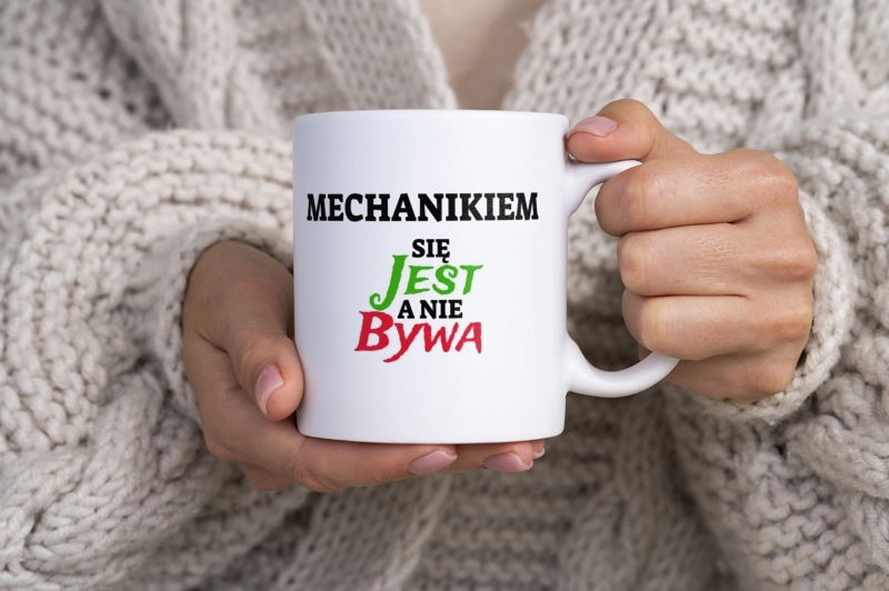 Mechanikiem Się Jest, A Nie Bywa - Kubek Biały