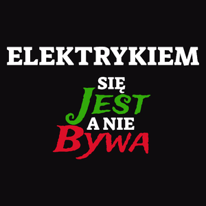 Elektrykiem Się Jest, A Nie Bywa - Męska Koszulka Czarna