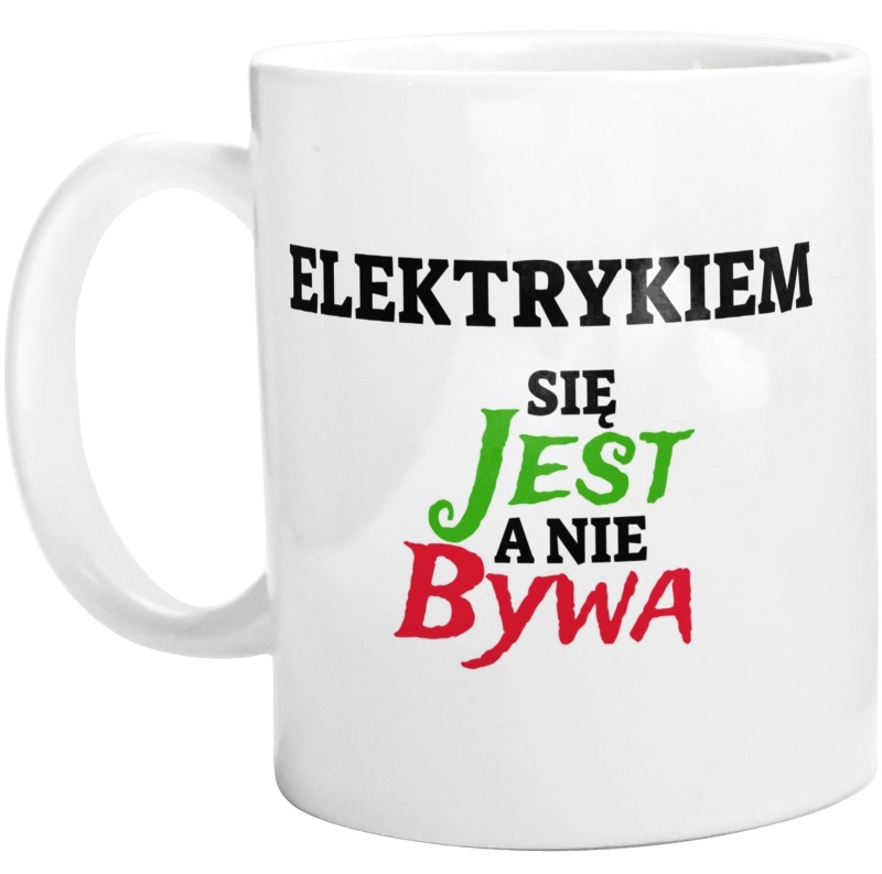 Elektrykiem Się Jest, A Nie Bywa - Kubek Biały