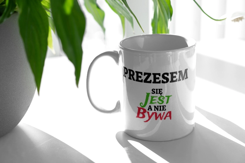 Prezesem Się Jest, A Nie Bywa - Kubek Biały