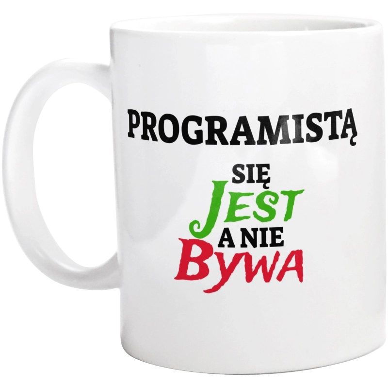 Programistą Się Jest, A Nie Bywa - Kubek Biały