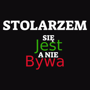 Stolarzem Się Jest, A Nie Bywa - Męska Koszulka Czarna