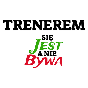 Trenerem Się Jest, A Nie Bywa - Kubek Biały