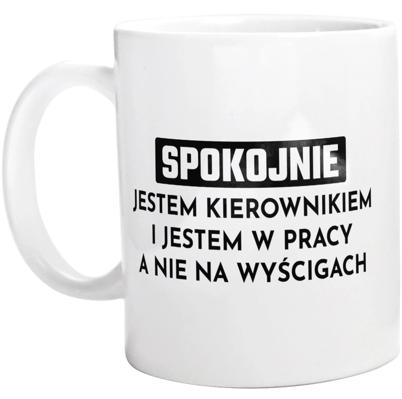 Kierownik W Pracy A Nie Na Wyścigach - Kubek Biały