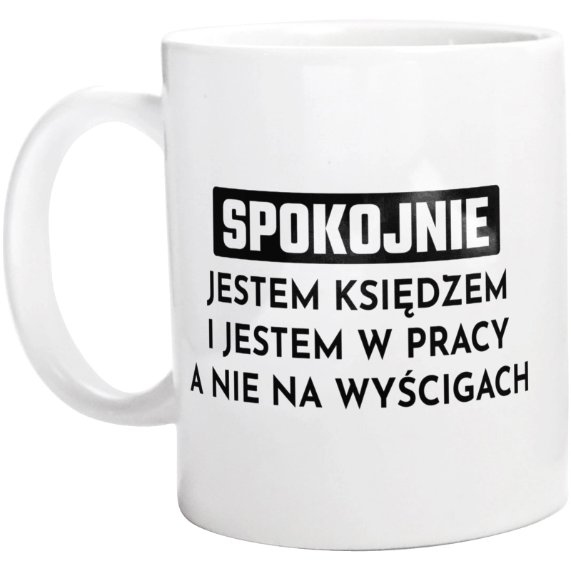 Ksiądz W Pracy A Nie Na Wyścigach - Kubek Biały