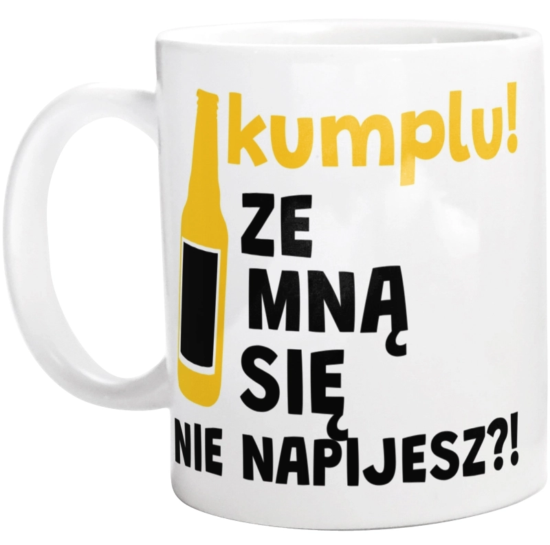 Kumplu Ze Mną Się Nie Napijesz?! - Kubek Biały