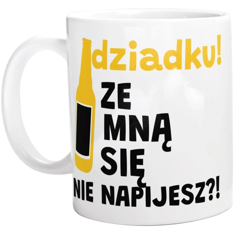 Dziadku Ze Mną Się Nie Napijesz?! - Kubek Biały