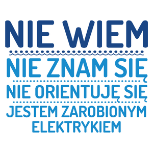 Nie Wiem Nie Znam Się Zarobiony Jestem Elektryk - Kubek Biały