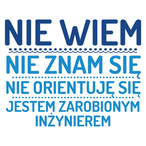 Nie Wiem Nie Znam Się Zarobiony Jestem Inżynier - Kubek Biały