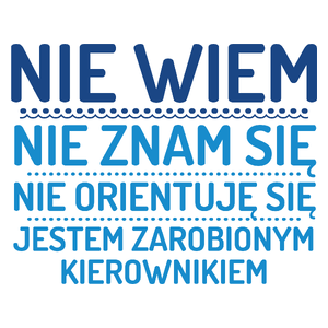 Nie Wiem Nie Znam Się Zarobiony Jestem Kierownik - Kubek Biały