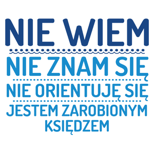 Nie Wiem Nie Znam Się Zarobiony Jestem Ksiądz - Kubek Biały