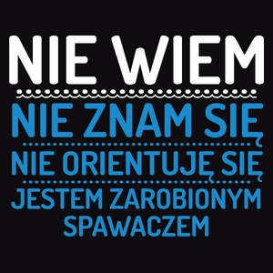 Nie Wiem Nie Znam Się Zarobiony Jestem Spawacz - Męska Koszulka Czarna