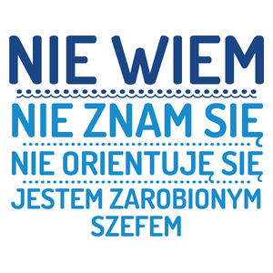 Nie Wiem Nie Znam Się Zarobiony Jestem Szef - Kubek Biały