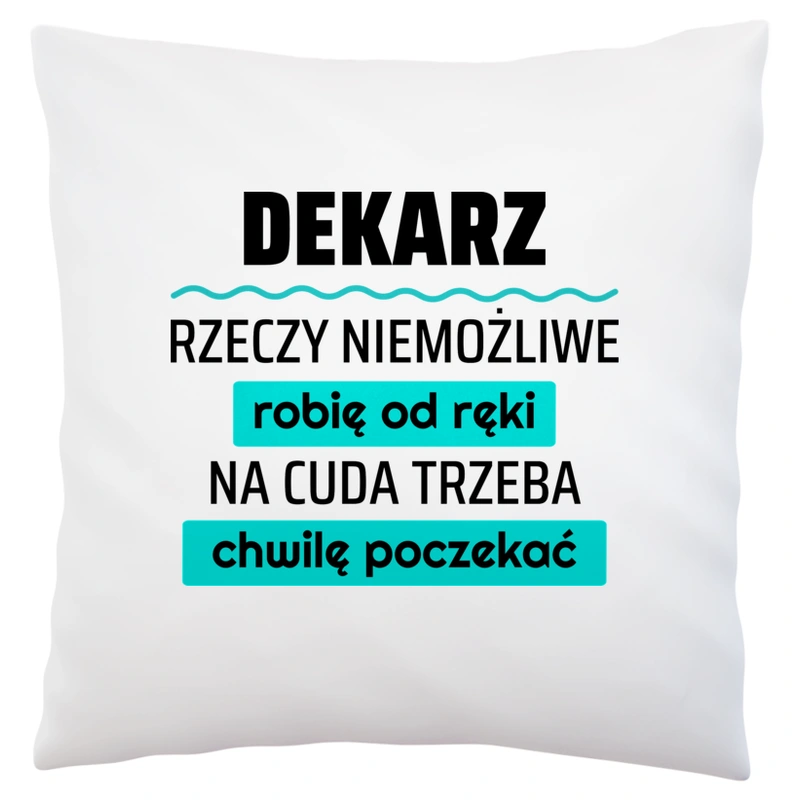 Dekarz - Rzeczy Niemożliwe Robię Od Ręki - Na Cuda Trzeba Chwilę Poczekać - Poduszka Biała