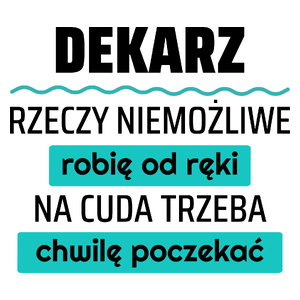 Dekarz - Rzeczy Niemożliwe Robię Od Ręki - Na Cuda Trzeba Chwilę Poczekać - Kubek Biały