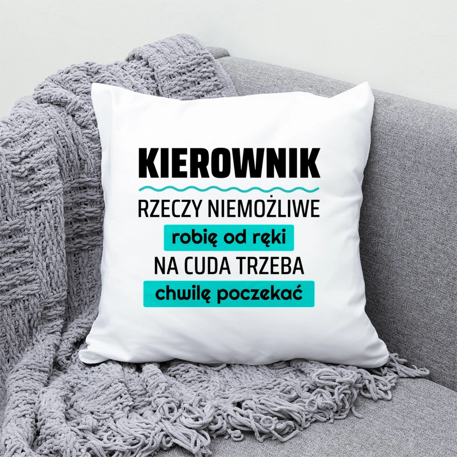 Kierownik - Rzeczy Niemożliwe Robię Od Ręki - Na Cuda Trzeba Chwilę Poczekać - Poduszka Biała