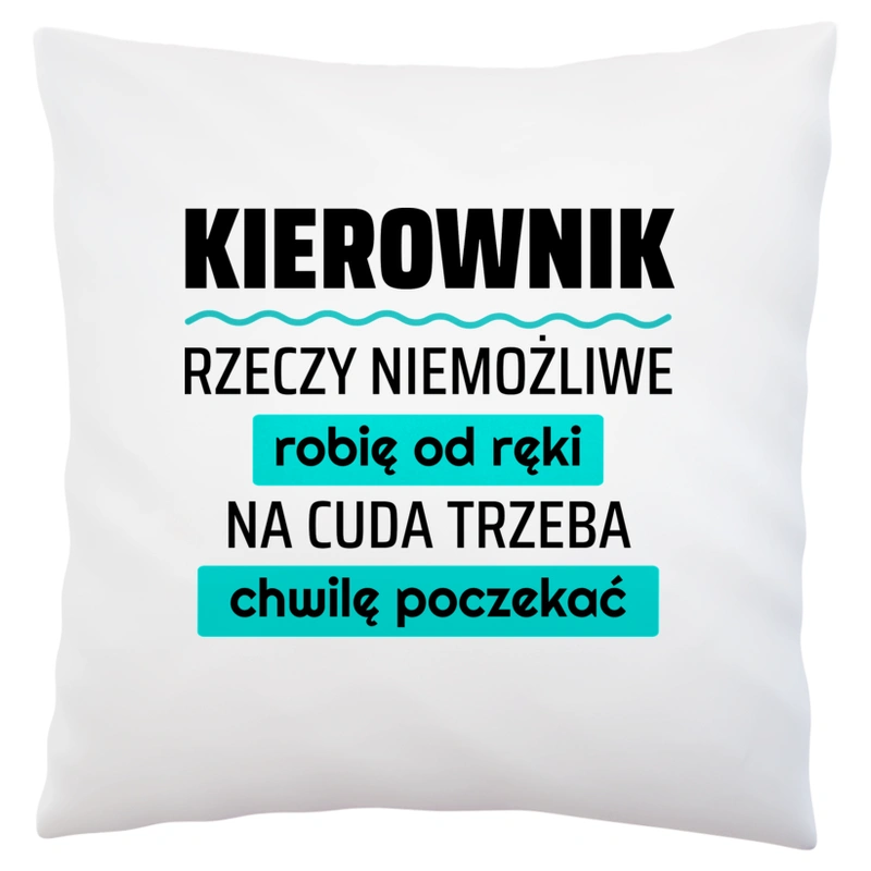 Kierownik - Rzeczy Niemożliwe Robię Od Ręki - Na Cuda Trzeba Chwilę Poczekać - Poduszka Biała