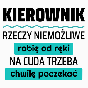 Kierownik - Rzeczy Niemożliwe Robię Od Ręki - Na Cuda Trzeba Chwilę Poczekać - Poduszka Biała