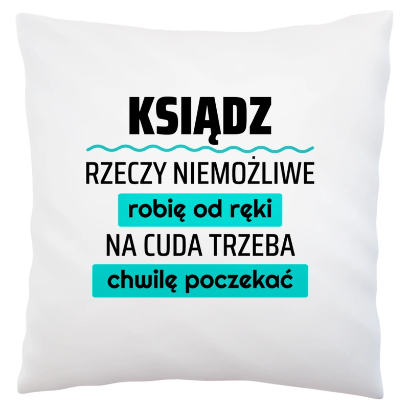 Ksiądz - Rzeczy Niemożliwe Robię Od Ręki - Na Cuda Trzeba Chwilę Poczekać - Poduszka Biała