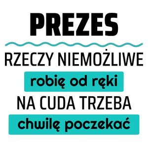 Prezes - Rzeczy Niemożliwe Robię Od Ręki - Kubek Biały