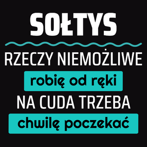 Sołtys - Rzeczy Niemożliwe Robię Od Ręki - Na Cuda Trzeba Chwilę Poczekać - Męska Koszulka Czarna