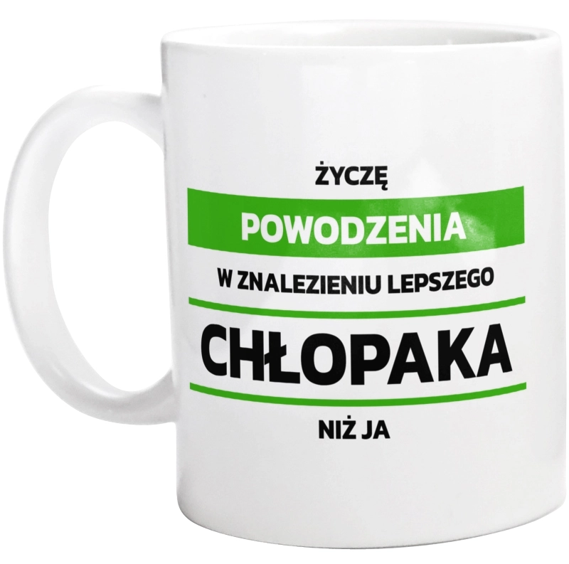 Powodzeniu W Znalezieniu Lepszego Chłopaka - Kubek Biały