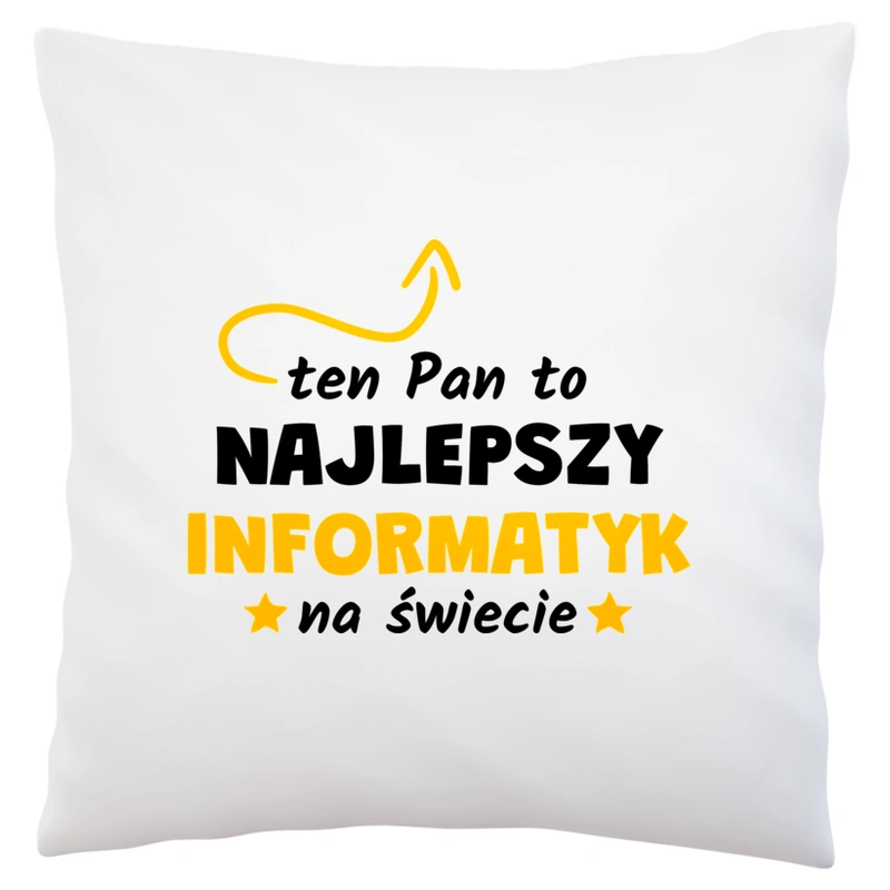 Ten Pan To Najlepszy Informatyk Na Świecie - Poduszka Biała