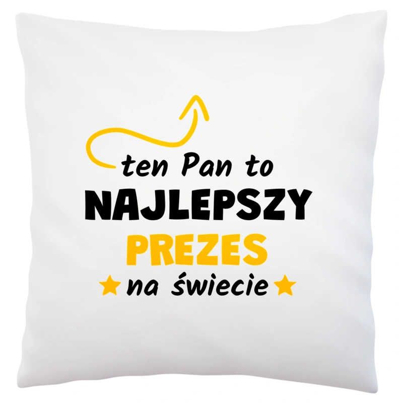 Ten Pan To Najlepszy Prezes Na Świecie - Poduszka Biała