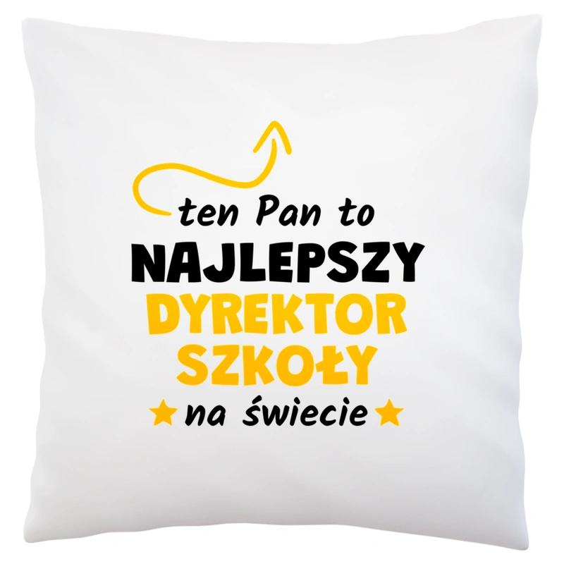 Ten Pan To Najlepszy Dyrektor Szkoły Na Świecie - Poduszka Biała