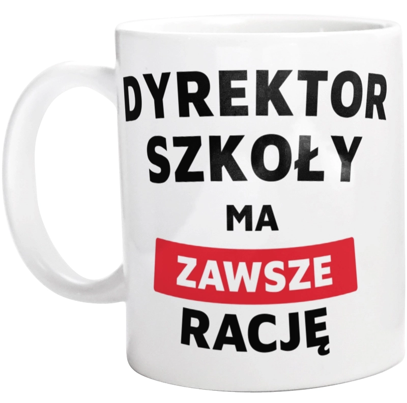 Dyrektor Szkoły Ma Zawsze Rację - Kubek Biały