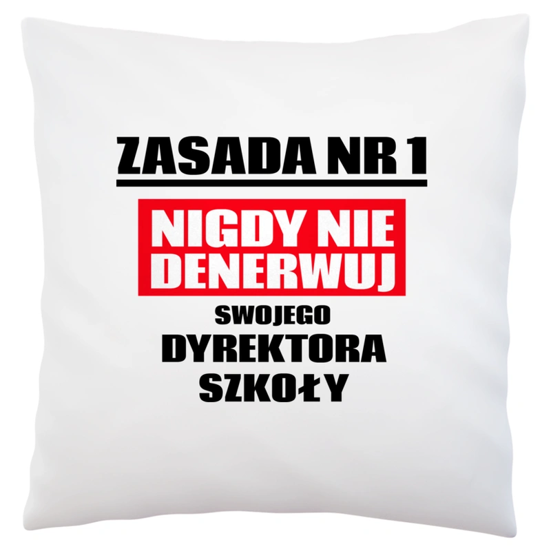 Zasada Nr 1 - Nigdy Nie Denerwuj Swojego Dyrektora Szkoły - Poduszka Biała