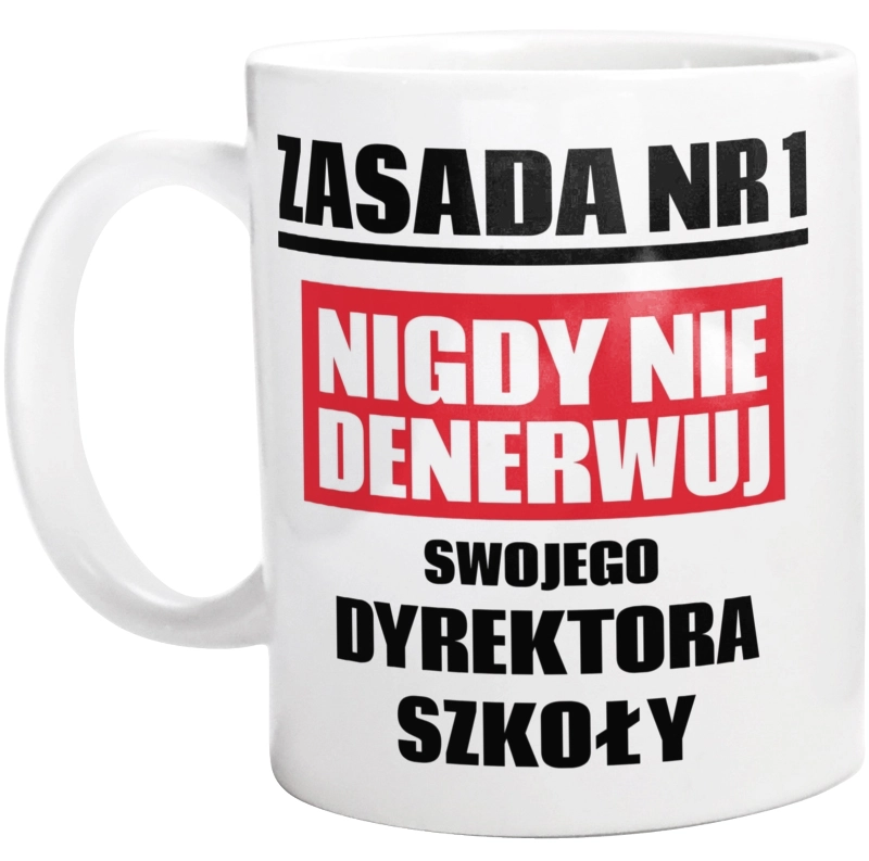 Zasada Nr 1 - Nigdy Nie Denerwuj Swojego Dyrektora Szkoły - Kubek Biały