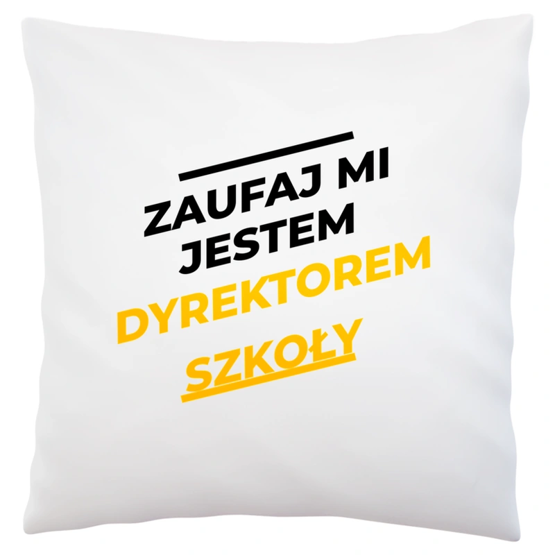 Zaufaj Mi Jestem Dyrektorem Szkoły - Poduszka Biała